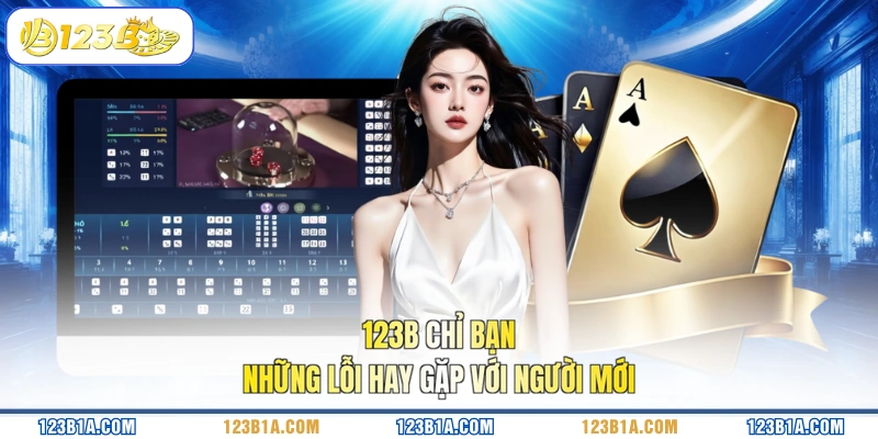123B chỉ bạn những lỗi hay gặp với người mới