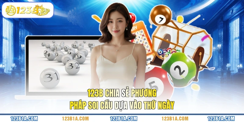 123B chia sẻ phương pháp soi cầu dựa vào thứ ngày