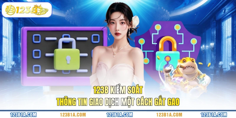 123B kiểm soát thông tin giao dịch một cách gắt gao
