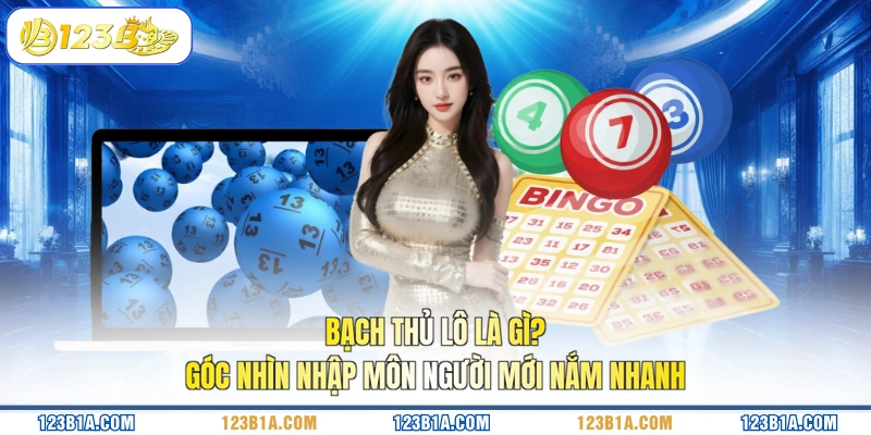 Bạch thủ lô là gì? Góc nhìn nhập môn người mới nắm nhanh 