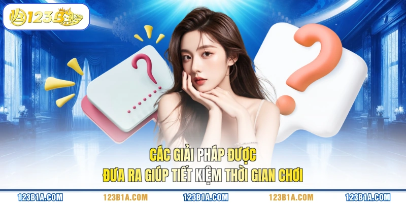 Các giải pháp được đưa ra giúp tiết kiệm thời gian chơi