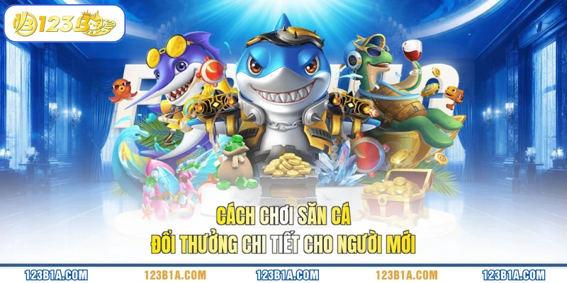 Cách chơi săn cá đổi thưởng chi tiết cho người mới