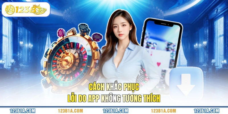 Cách khắc phục lỗi do app không tương thích