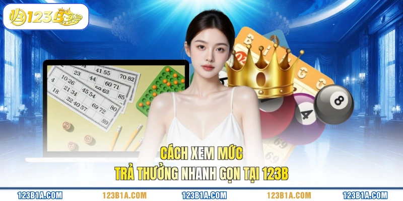 Cách xem mức trả thưởng nhanh gọn tại 123B