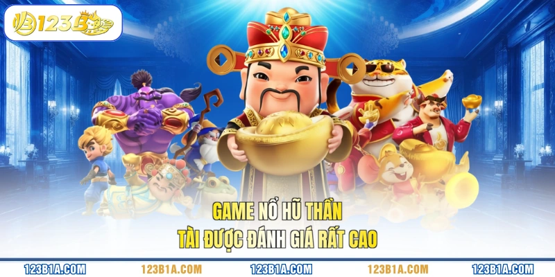 Game nổ hũ Thần Tài được đánh giá rất cao