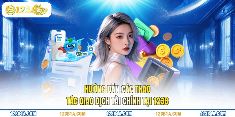 Hướng dẫn các thao tác giao dịch tài chính tại 123B