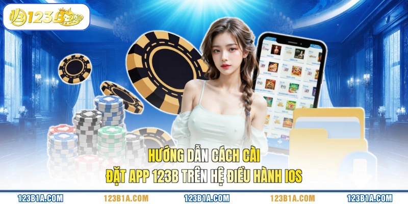 Hướng dẫn cách cài đặt app 123B trên hệ điều hành iOS