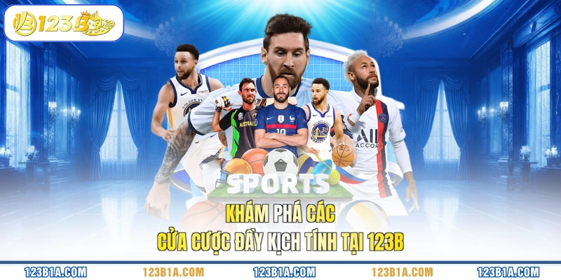Khám phá các cửa cược đầy kịch tính tại 123B