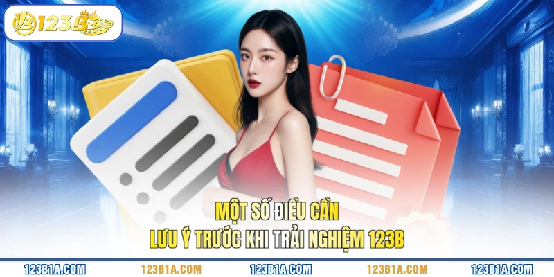 Một số điều cần lưu ý trước khi trải nghiệm 123B