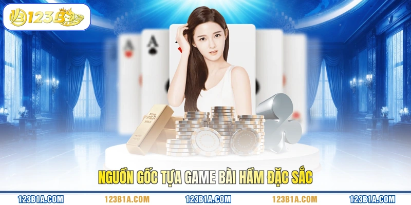 Nguồn gốc tựa game Bài Hầm đặc sắc