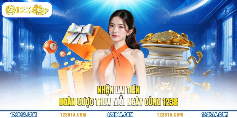 Nhận lại tiền hoàn cược thua mỗi ngày cùng 123B