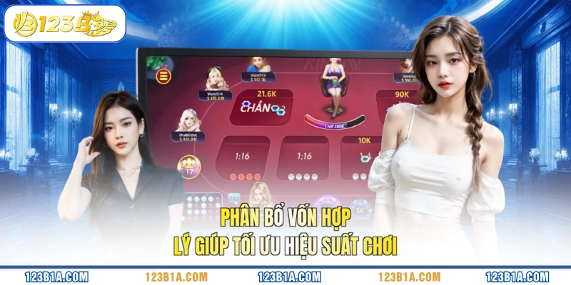 Phân bổ vốn hợp lý giúp tối ưu hiệu suất chơi