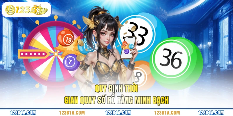 Quy định thời gian quay số rõ ràng minh bạch