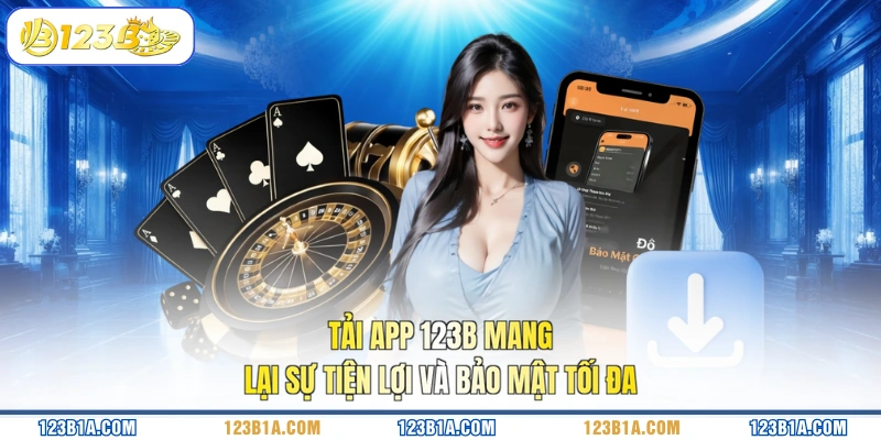 Tải app 123B mang lại sự tiện lợi và bảo mật tối đa