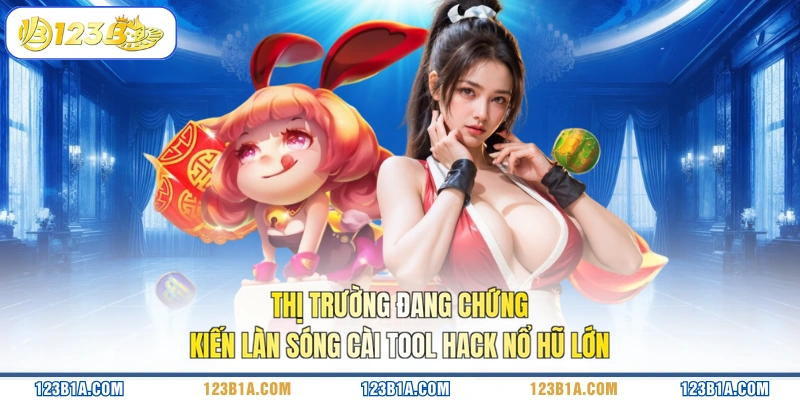Thị trường đang chứng kiến làn sóng cài tool hack nổ hũ lớn