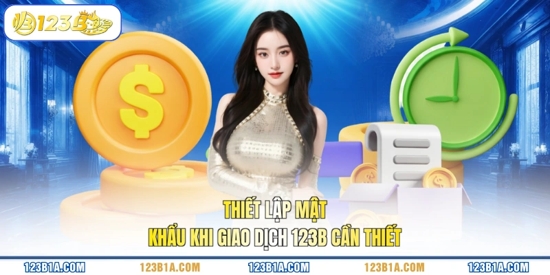 Thiết lập mật khẩu khi giao dịch 123B cần thiết