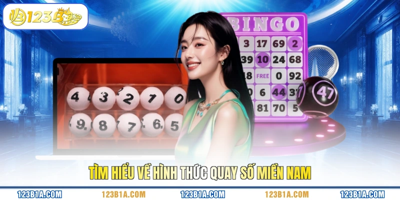 Tìm hiểu về hình thức quay số miền nam