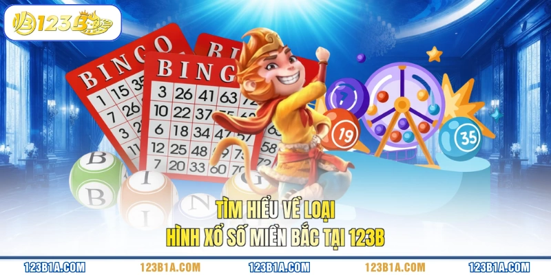 Tìm hiểu về loại hình xổ số miền bắc tại 123B