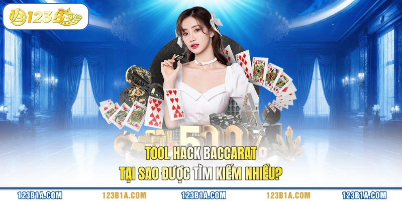 Tool hack Baccarat tại sao được tìm kiếm nhiều?