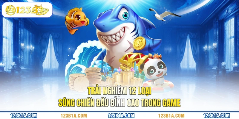 Trải nghiệm 12 loại súng chiến đấu đỉnh cao trong game