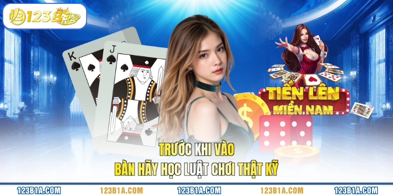 Trước khi vào bàn hãy học luật chơi thật kỹ